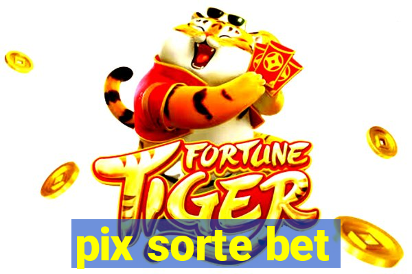 pix sorte bet